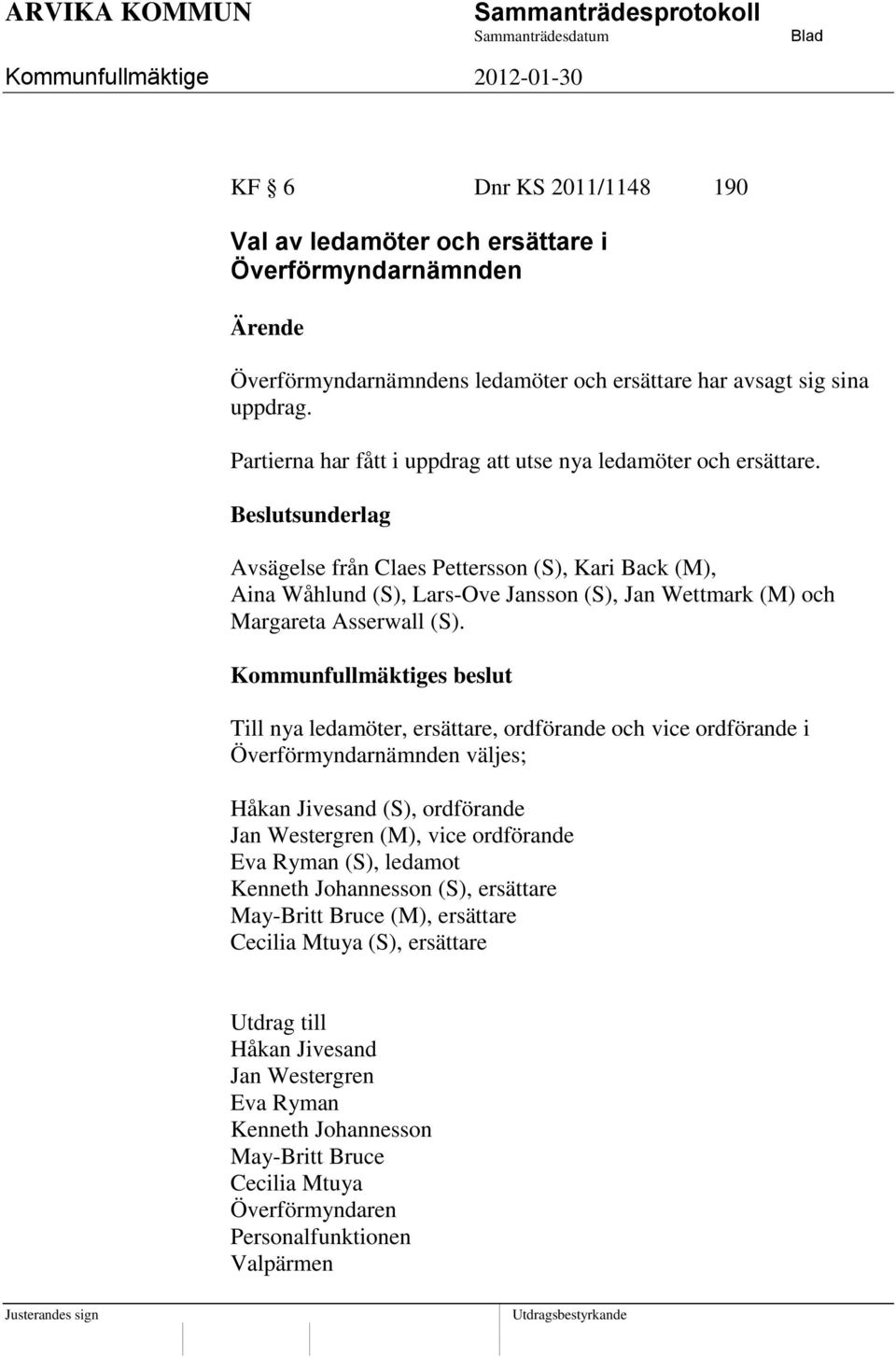 Avsägelse från Claes Pettersson (S), Kari Back (M), Aina Wåhlund (S), Lars-Ove Jansson (S), Jan Wettmark (M) och Margareta Asserwall (S).