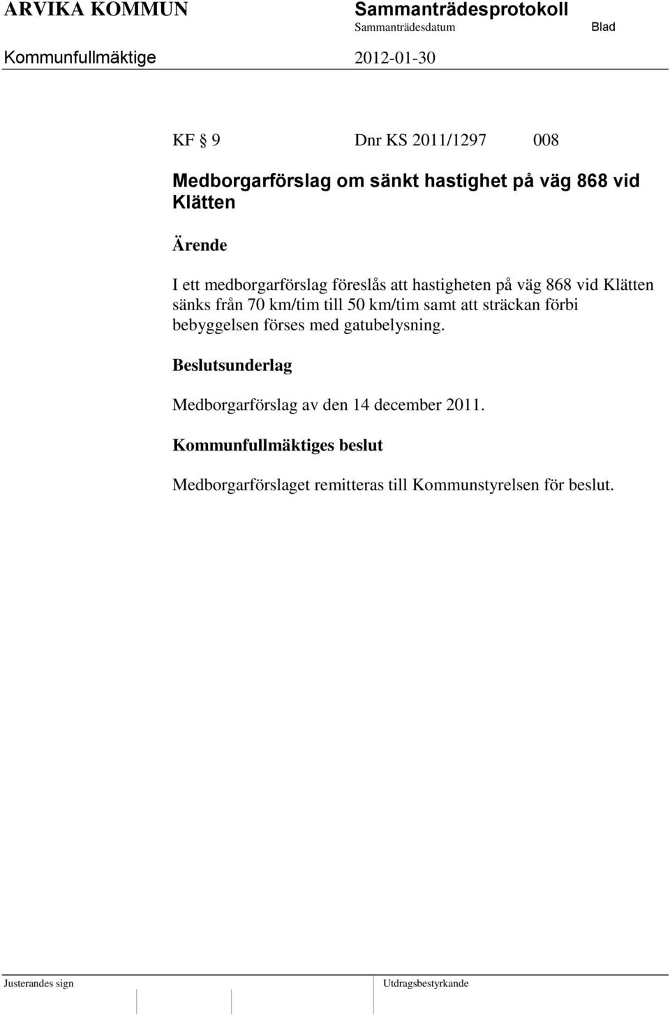 till 50 km/tim samt att sträckan förbi bebyggelsen förses med gatubelysning.
