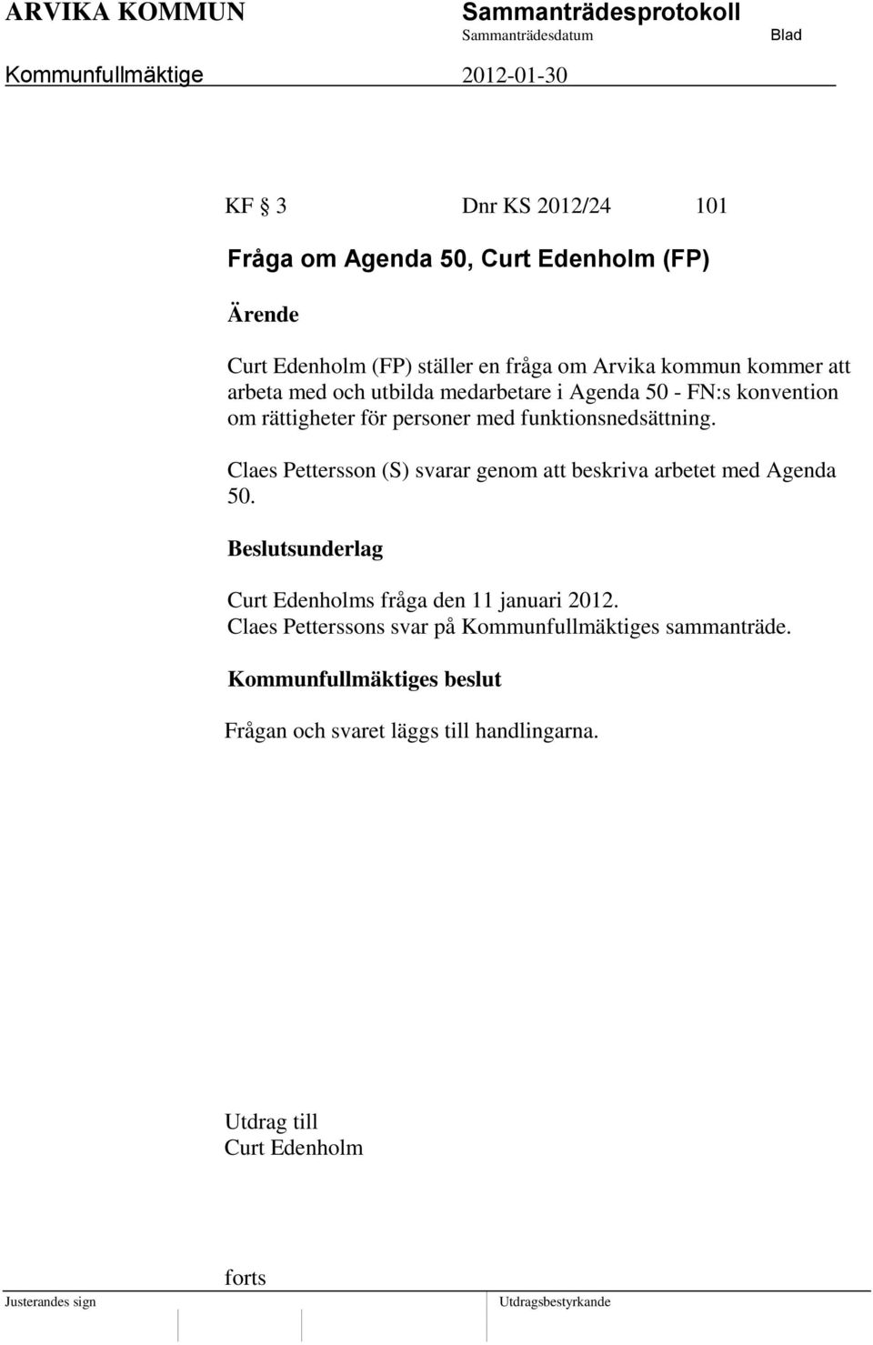 Claes Pettersson (S) svarar genom att beskriva arbetet med Agenda 50. Curt Edenholms fråga den 11 januari 2012.