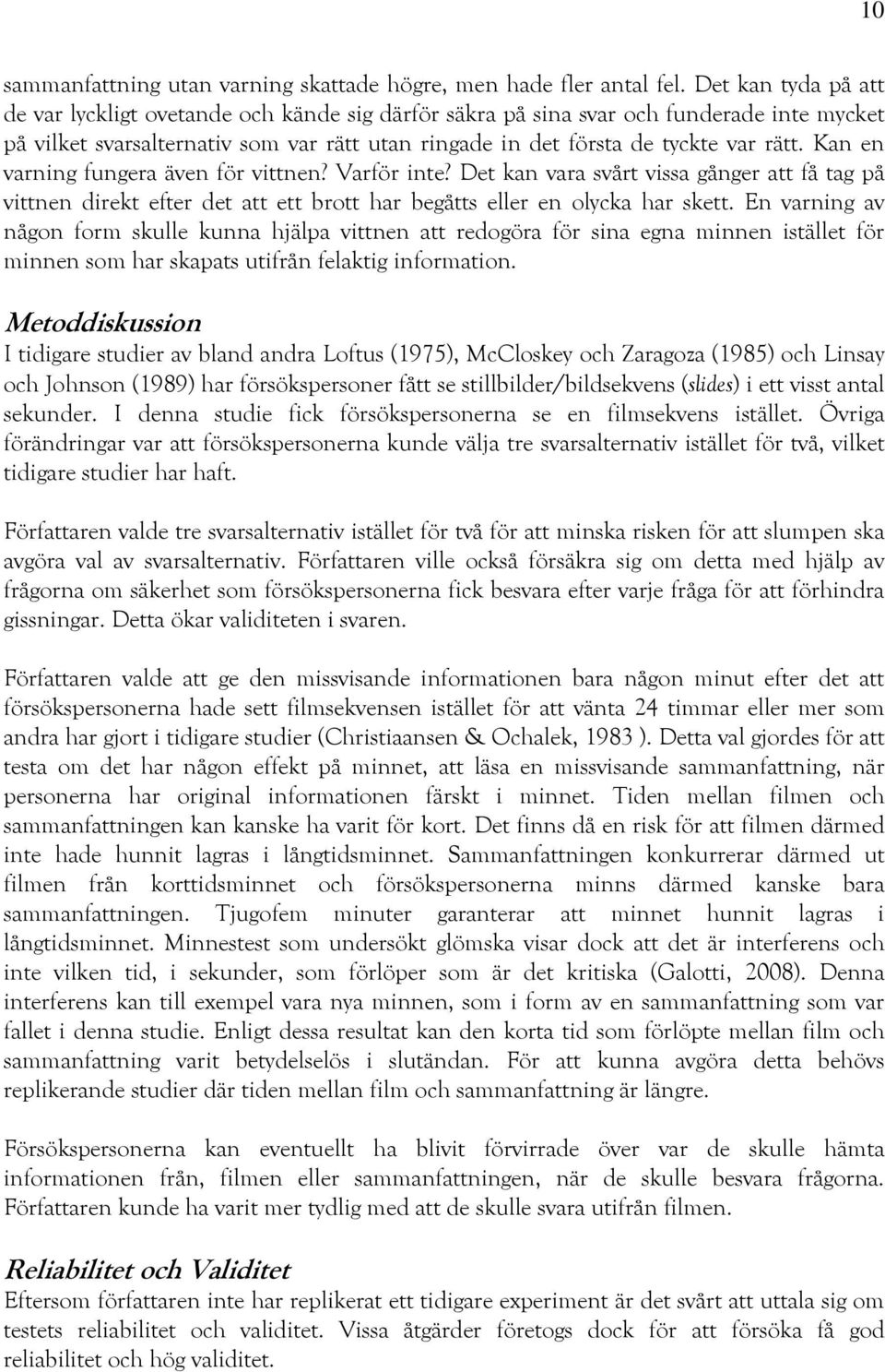 Kan en varning fungera även för vittnen? Varför inte? Det kan vara svårt vissa gånger att få tag på vittnen direkt efter det att ett brott har begåtts eller en olycka har skett.