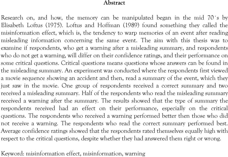 The aim with this thesis was to examine if respondents, who get a warning after a misleading summary, and respondents who do not get a warning, will differ on their confidence ratings, and their