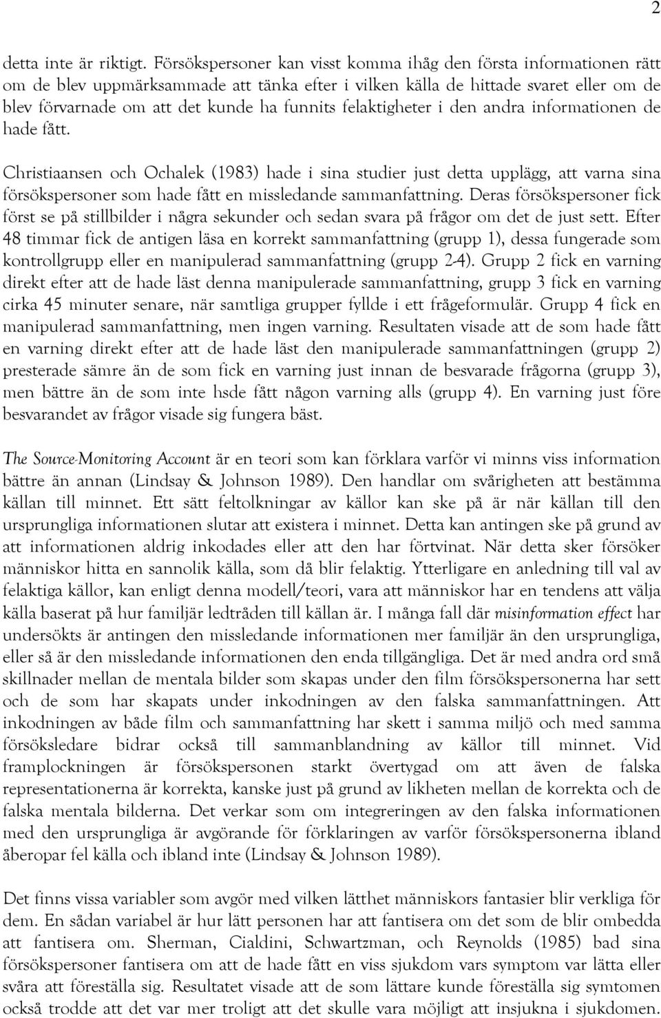 felaktigheter i den andra informationen de hade fått.