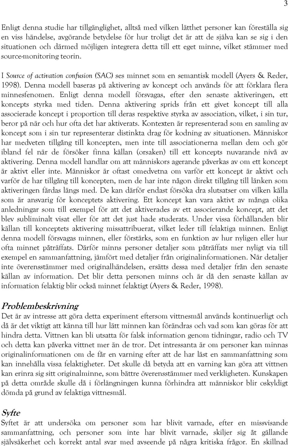 Denna modell baseras på aktivering av koncept och används för att förklara flera minnesfenomen. Enligt denna modell försvagas, efter den senaste aktiveringen, ett koncepts styrka med tiden.