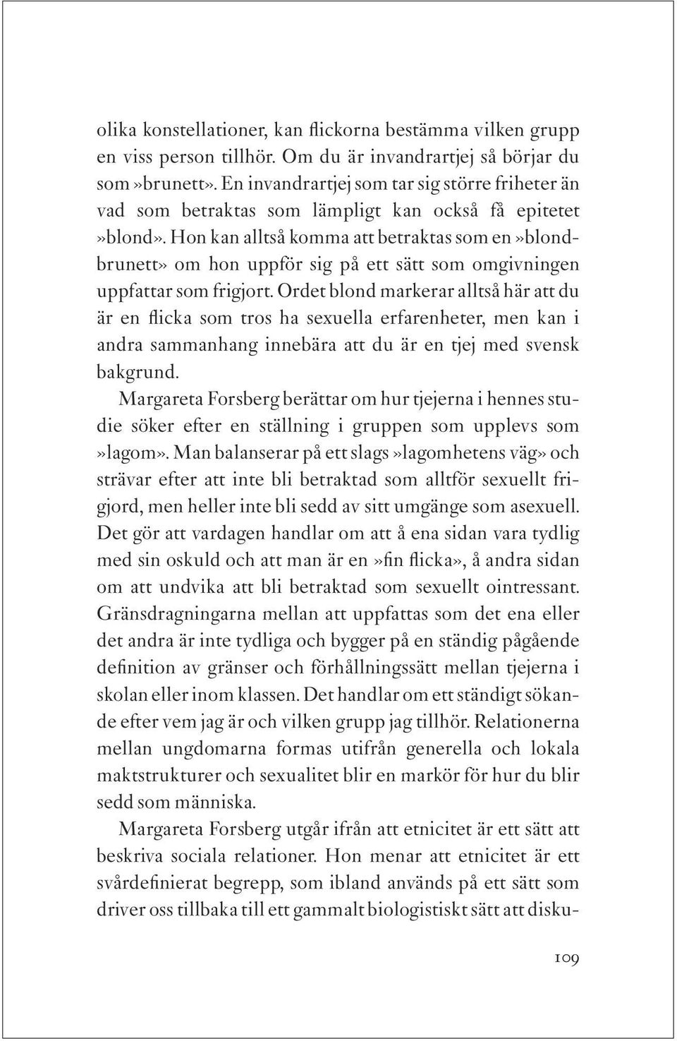 Hon kan alltså komma att betraktas som en»blondbrunett» om hon uppför sig på ett sätt som omgivningen uppfattar som frigjort.