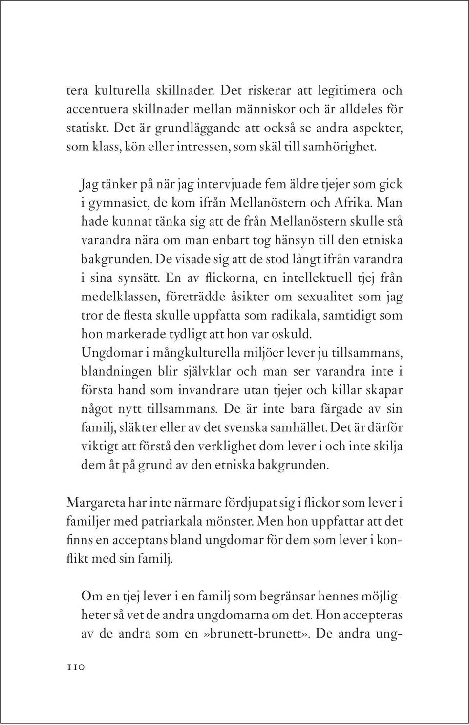 Jag tänker på när jag intervjuade fem äldre tjejer som gick i gymnasiet, de kom ifrån Mellanöstern och Afrika.