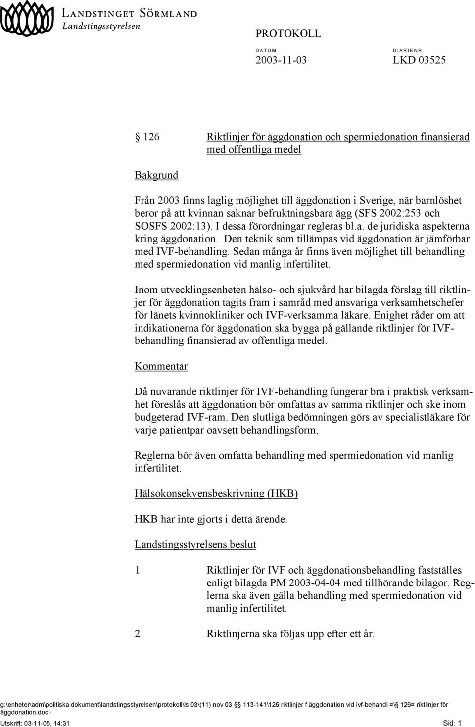 Den teknik som tillämpas vid äggdonation är jämförbar med IVF-behandling. Sedan många år finns även möjlighet till behandling med spermiedonation vid manlig infertilitet.
