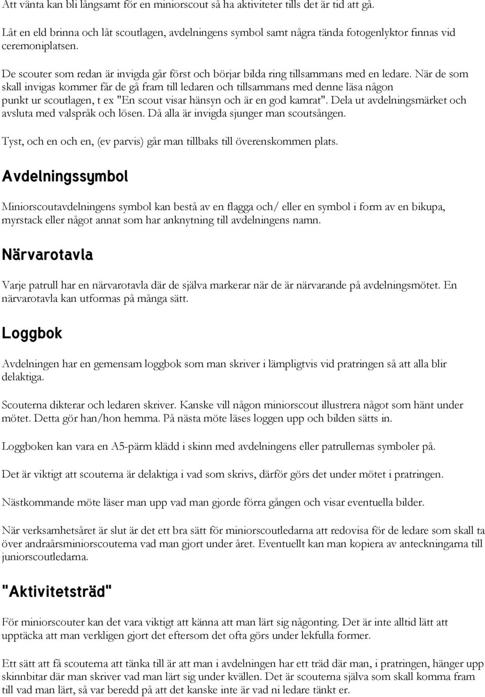 De scouter som redan är invigda går först och börjar bilda ring tillsammans med en ledare.