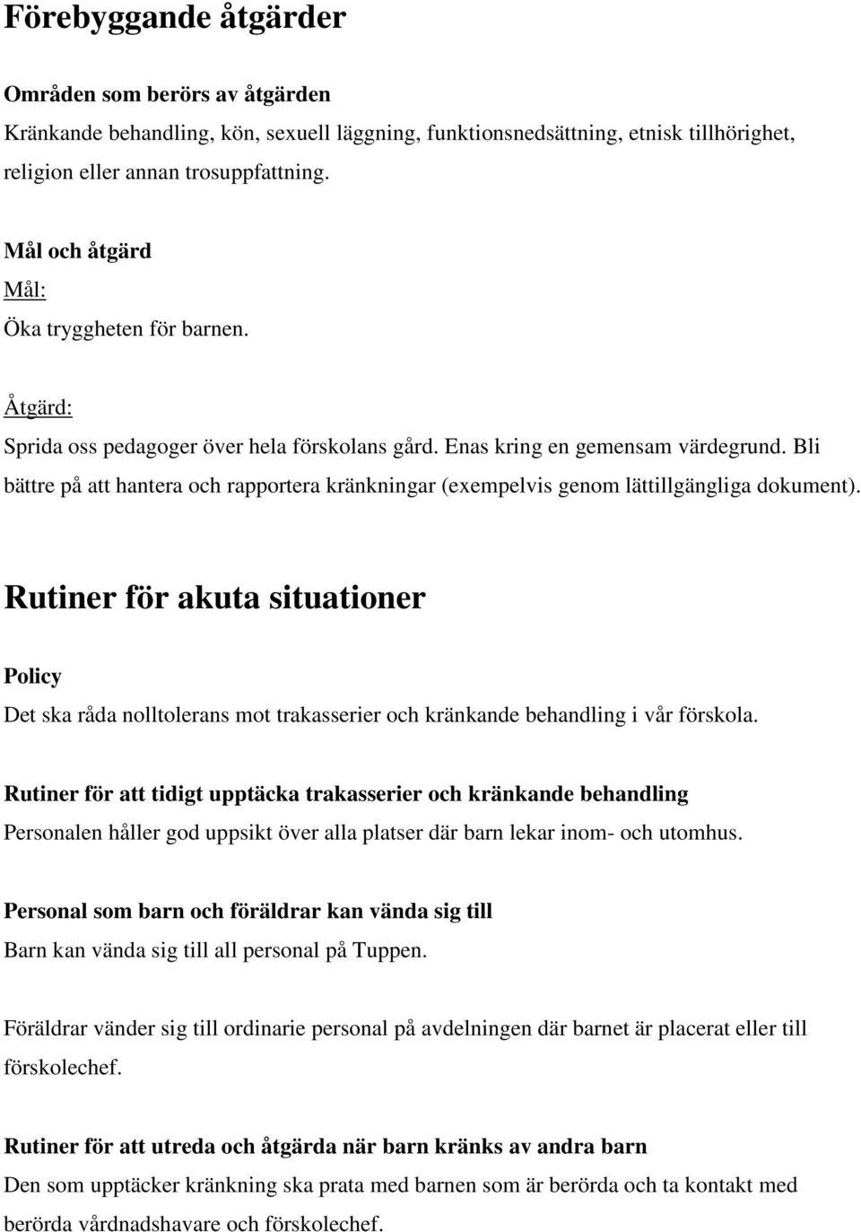 Bli bättre på att hantera och rapportera kränkningar (exempelvis genom lättillgängliga dokument).
