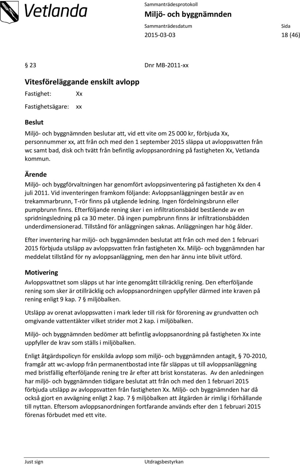 Ärende Miljö- och byggförvaltningen har genomfört avloppsinventering på fastigheten den 4 juli 2011.