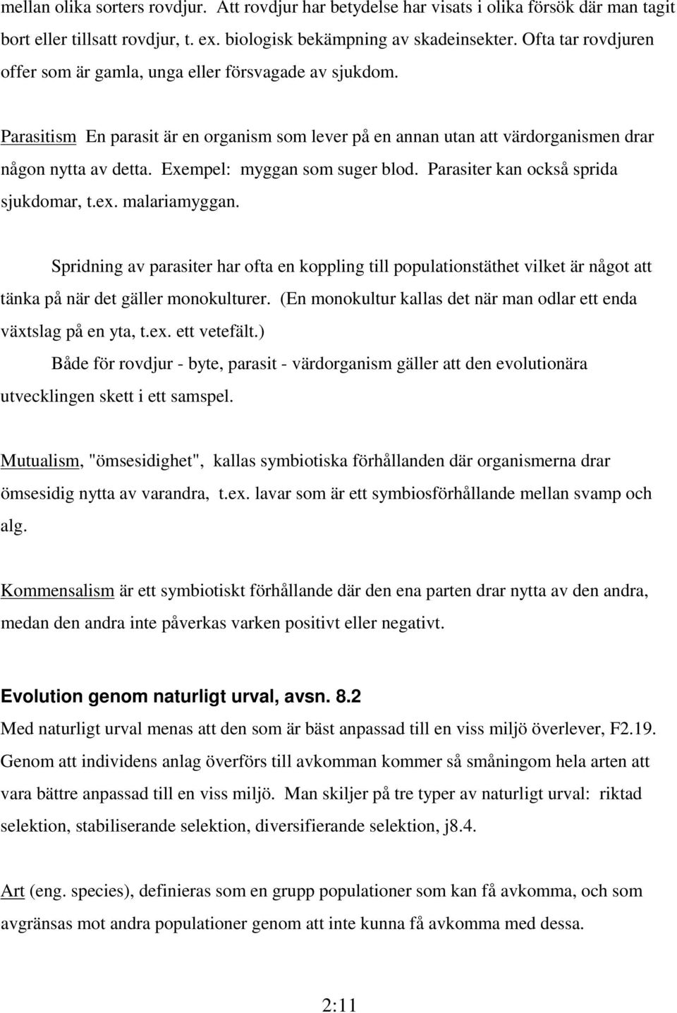 Exempel: myggan som suger blod. Parasiter kan också sprida sjukdomar, t.ex. malariamyggan.