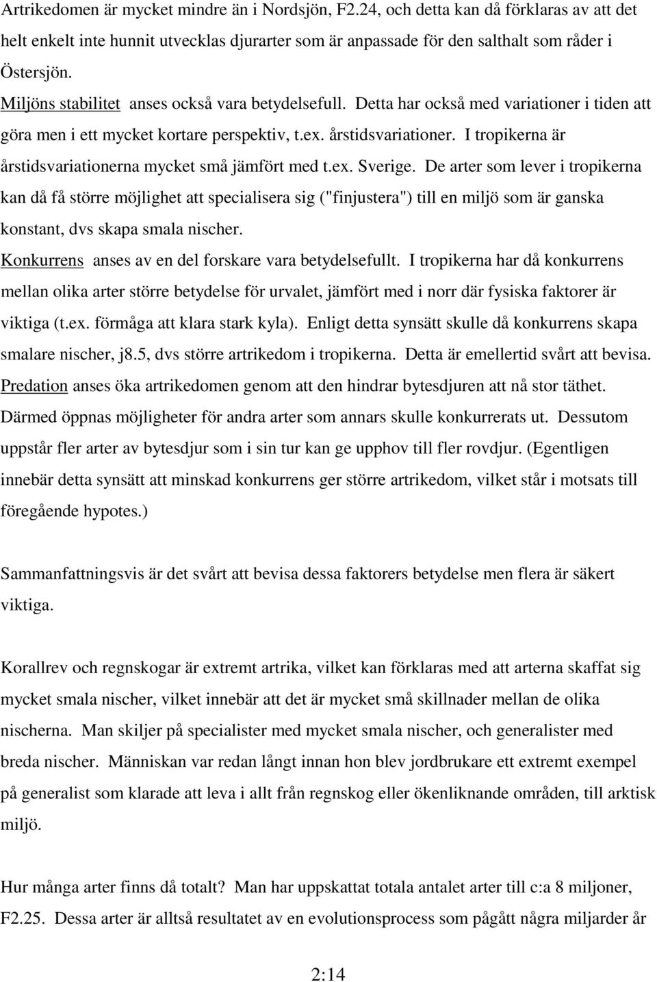 I tropikerna är årstidsvariationerna mycket små jämfört med t.ex. Sverige.
