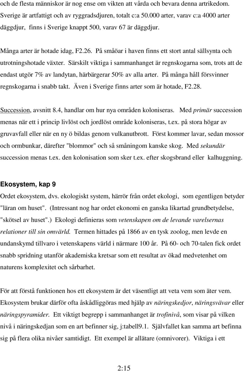 På småöar i haven finns ett stort antal sällsynta och utrotningshotade växter.