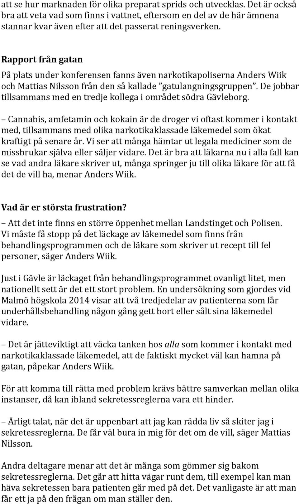 Rapport från gatan På plats under konferensen fanns även narkotikapoliserna Anders Wiik och Mattias Nilsson från den så kallade gatulangningsgruppen.