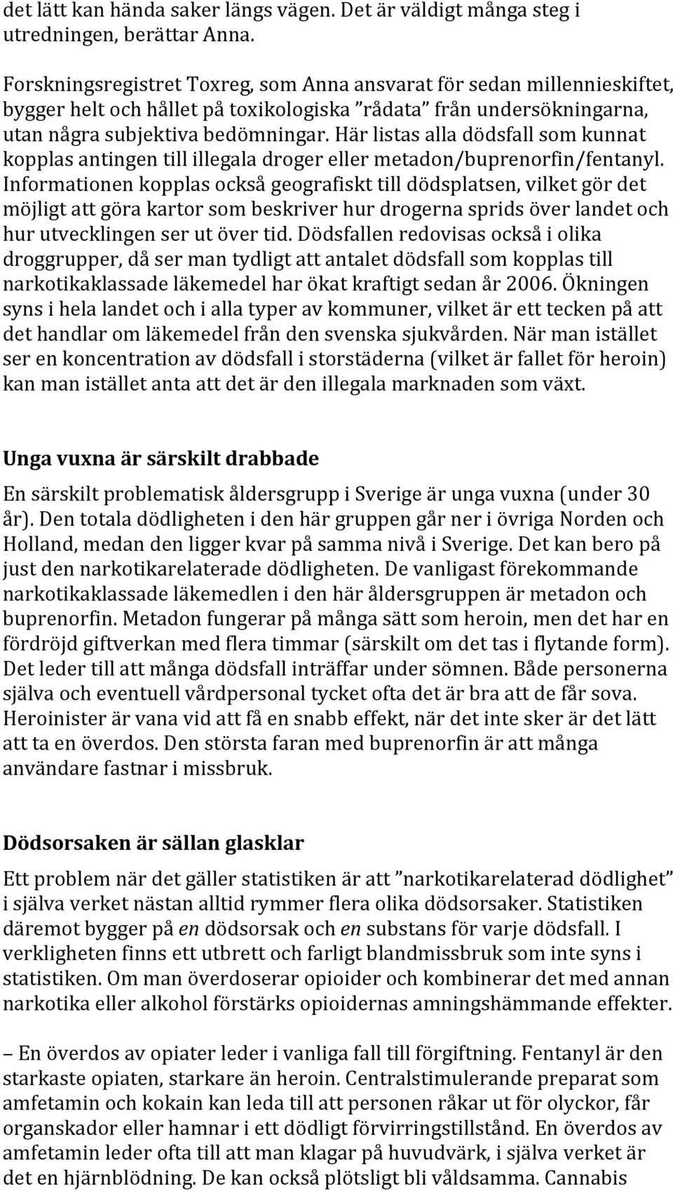 Här listas alla dödsfall som kunnat kopplas antingen till illegala droger eller metadon/buprenorfin/fentanyl.