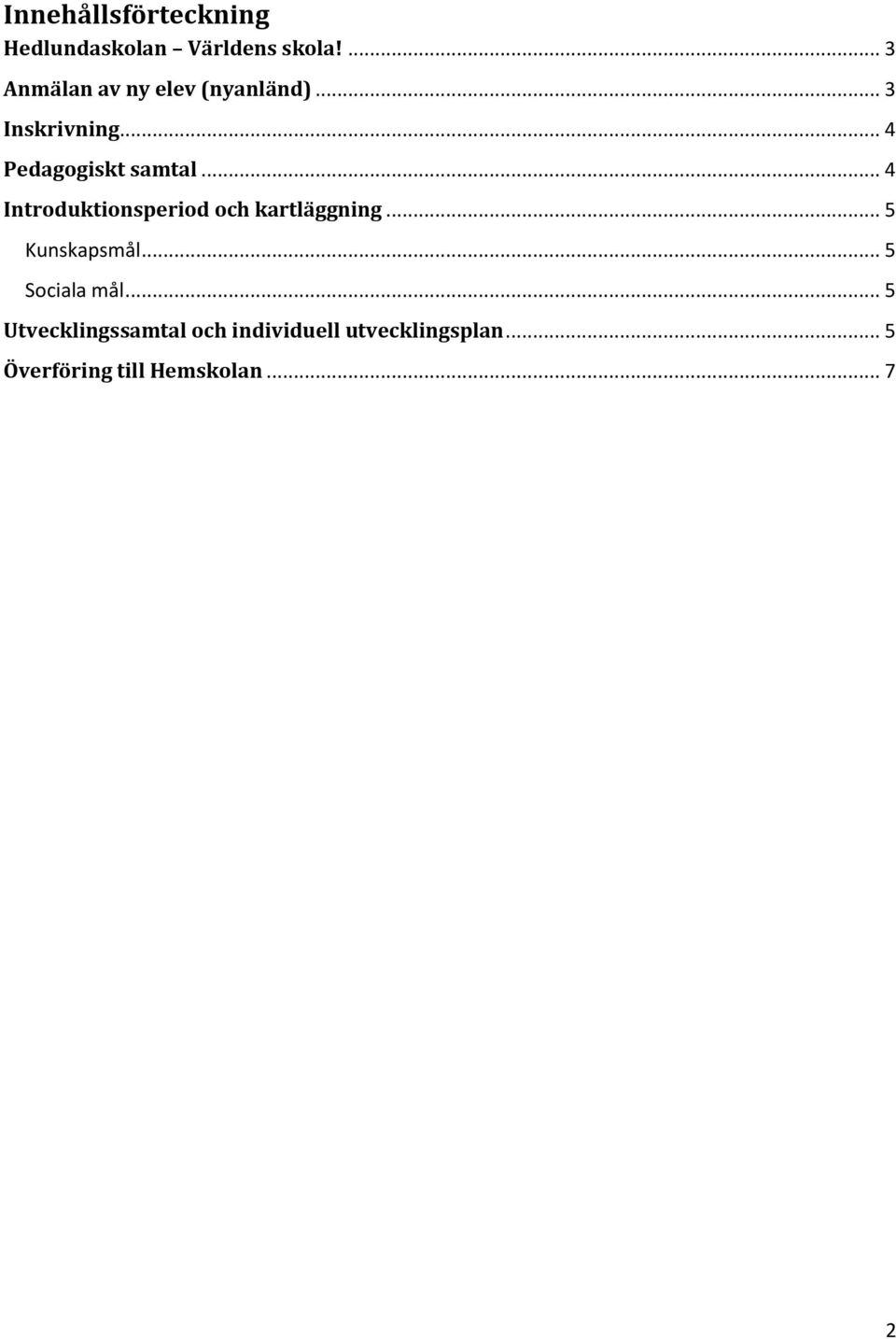 .. 4 Pedagogiskt samtal... 4 Introduktionsperiod och kartläggning.