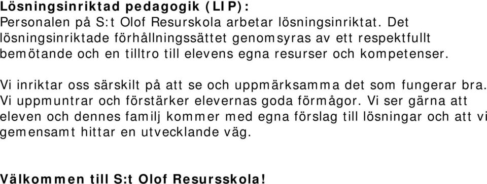kompetenser. Vi inriktar oss särskilt på att se och uppmärksamma det som fungerar bra.
