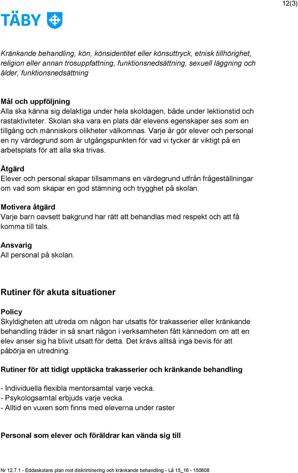 Skolan ska vara en plats där elevens egenskaper ses som en tillgång och människors olikheter välkomnas.