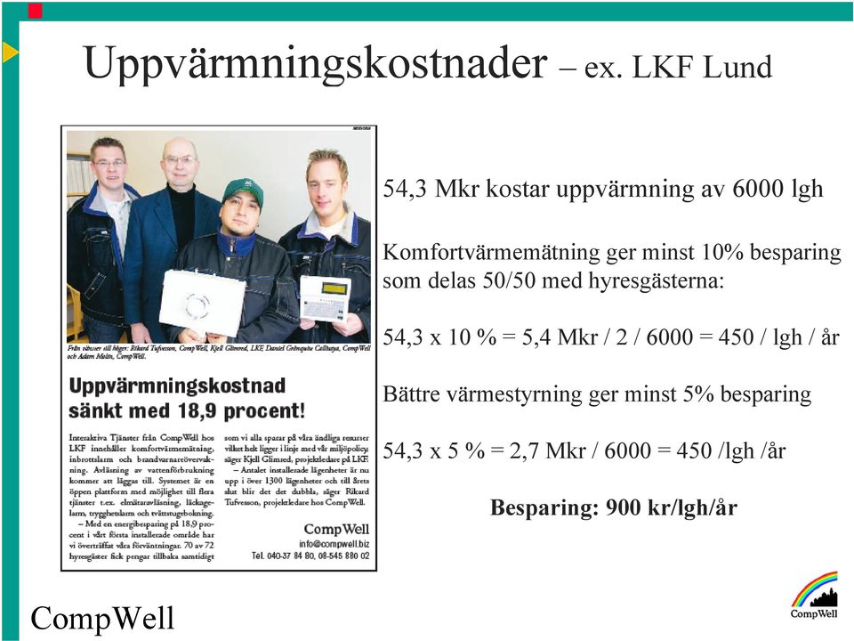 10% besparing som delas 50/50 med hyresgästerna: 54,3 x 10 % = 5,4 Mkr / 2 /