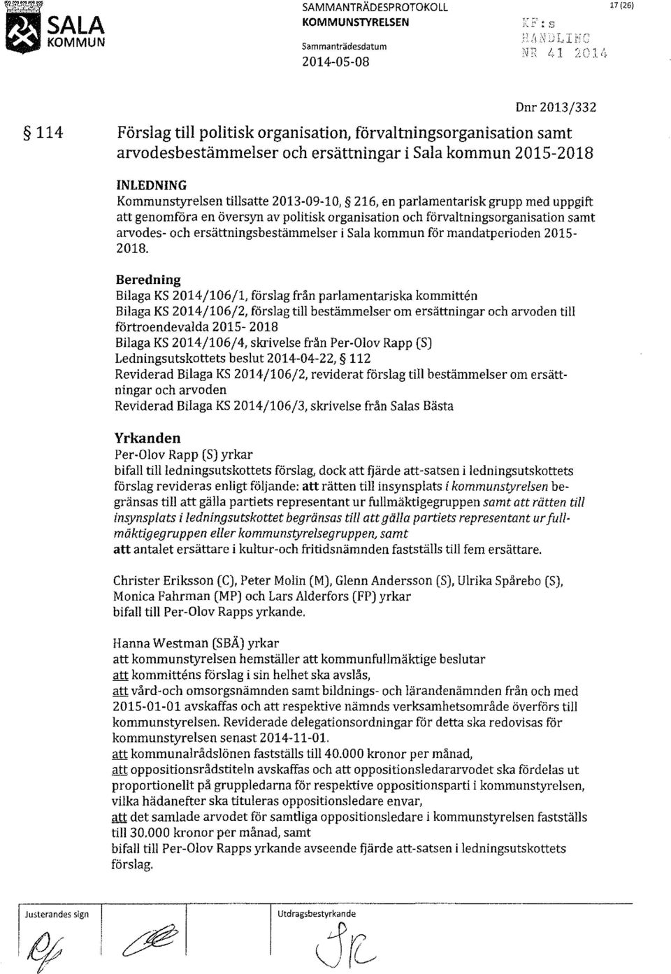 216, en parlamentarisk grupp med uppgift att genomföra en översyn av politisk organisation och förvaltningsorganisation samt arvodes- och ersättningsbestämmelser i Sala kommun för mandatperioden