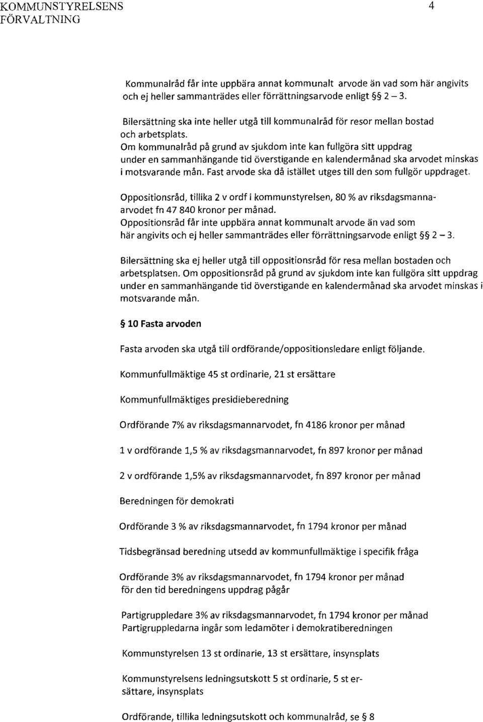 Om kommunalråd på grund av sjukdom inte kan fullgöra sitt uppdrag under en sammanhängande tid överstigande en kalendermånad ska arvodet minskas i motsvarande mån.