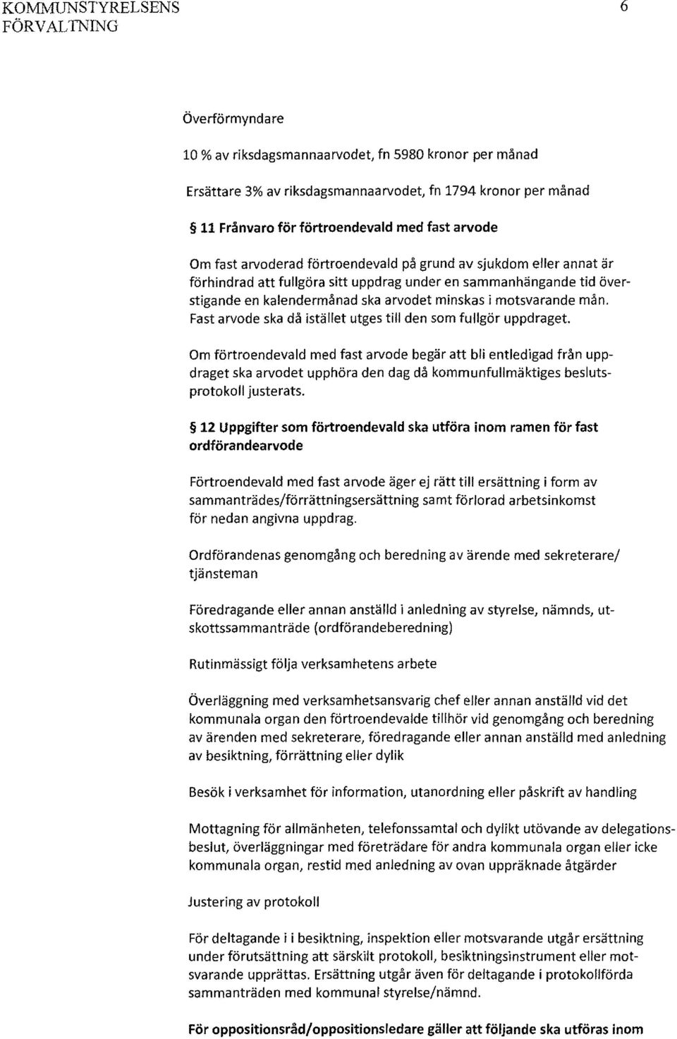 motsvarande mån. Fast arvode ska då istället utges till den som fullgör uppdraget.