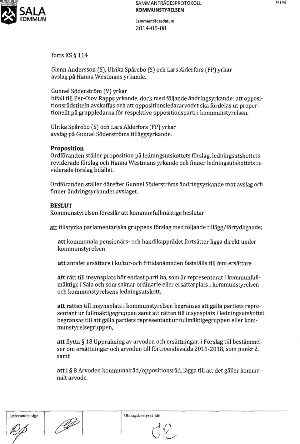 Gunnel Söderström (V) yrkar bifall till Per-Olov Rapps yrkande, dock med följande ändringsyrkande: att oppositionsrådstiteln avskaffas och att oppositionsledararvodet ska fördelas ut proportionellt