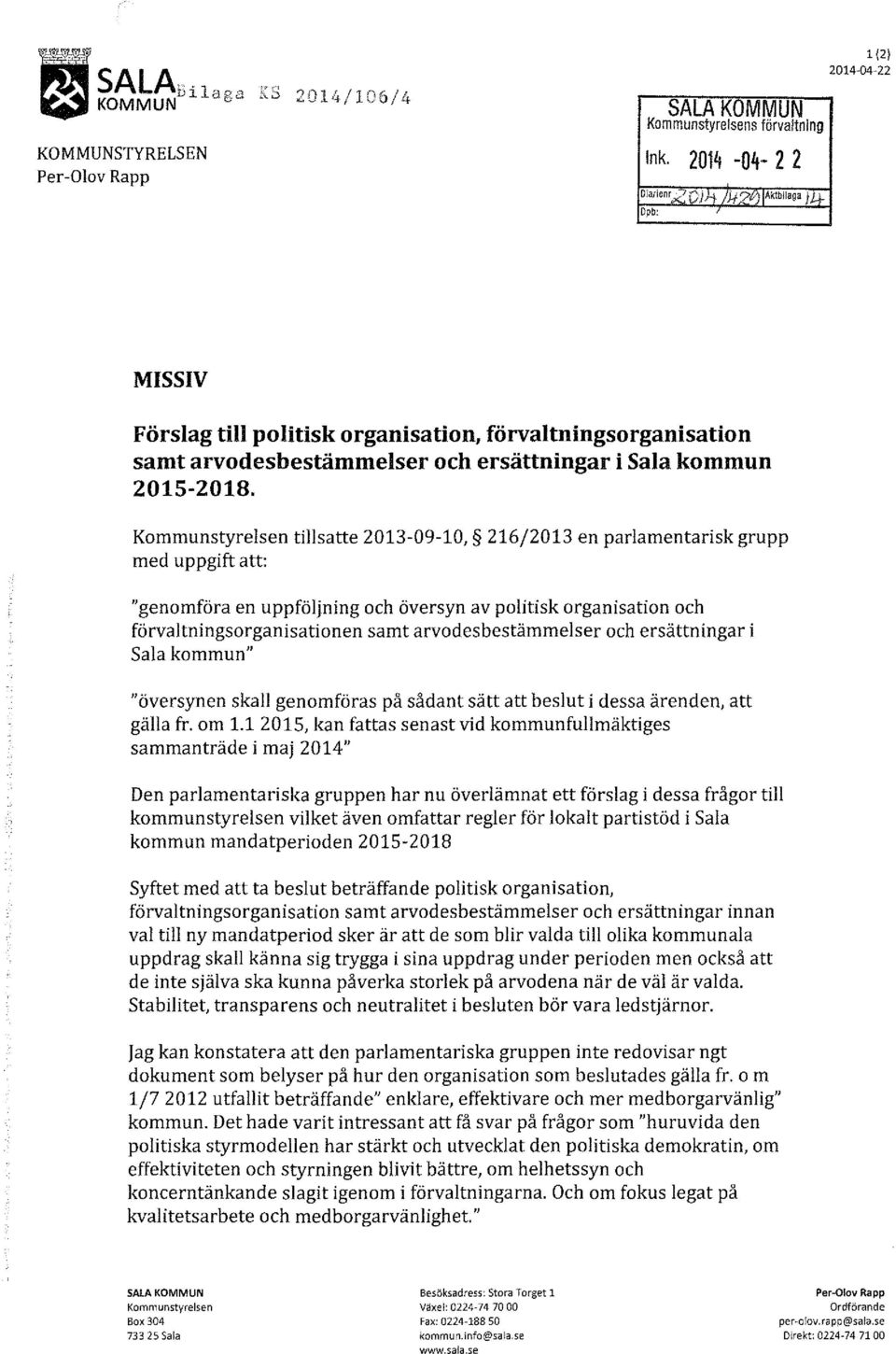 Kommunstyrelsen tillsatte 2013-09-10, 216/2013 en parlamentarisk grupp med uppgift att: "genomföra en uppföljning och översyn av politisk organisation och förvaltningsorganisationen samt
