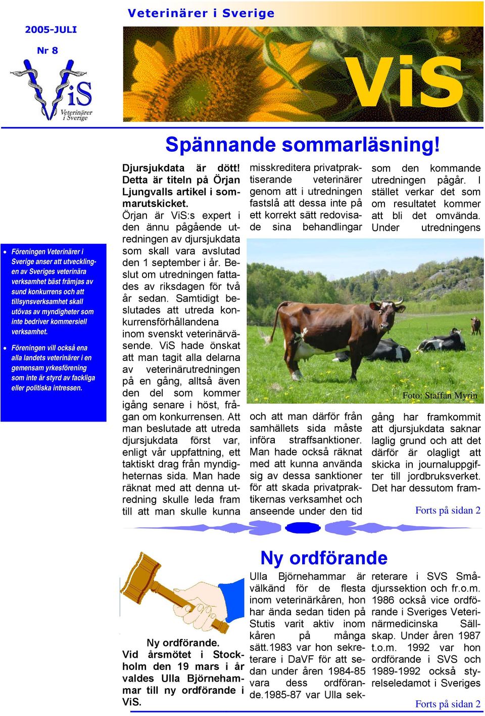 Föreningen vill också ena alla landets veterinärer i en gemensam yrkesförening som inte är styrd av fackliga eller politiska intressen. Spännande sommarläsning! Djursjukdata är dött!