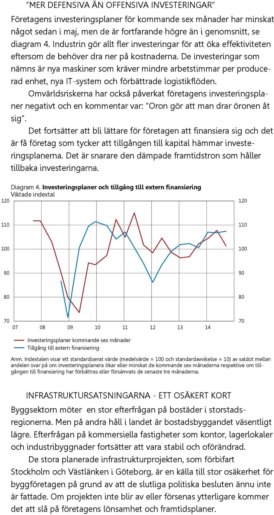 De investeringar som nämns är nya maskiner som kräver mindre arbetstimmar per producerad enhet, nya IT-system och förbättrade logistikflöden.