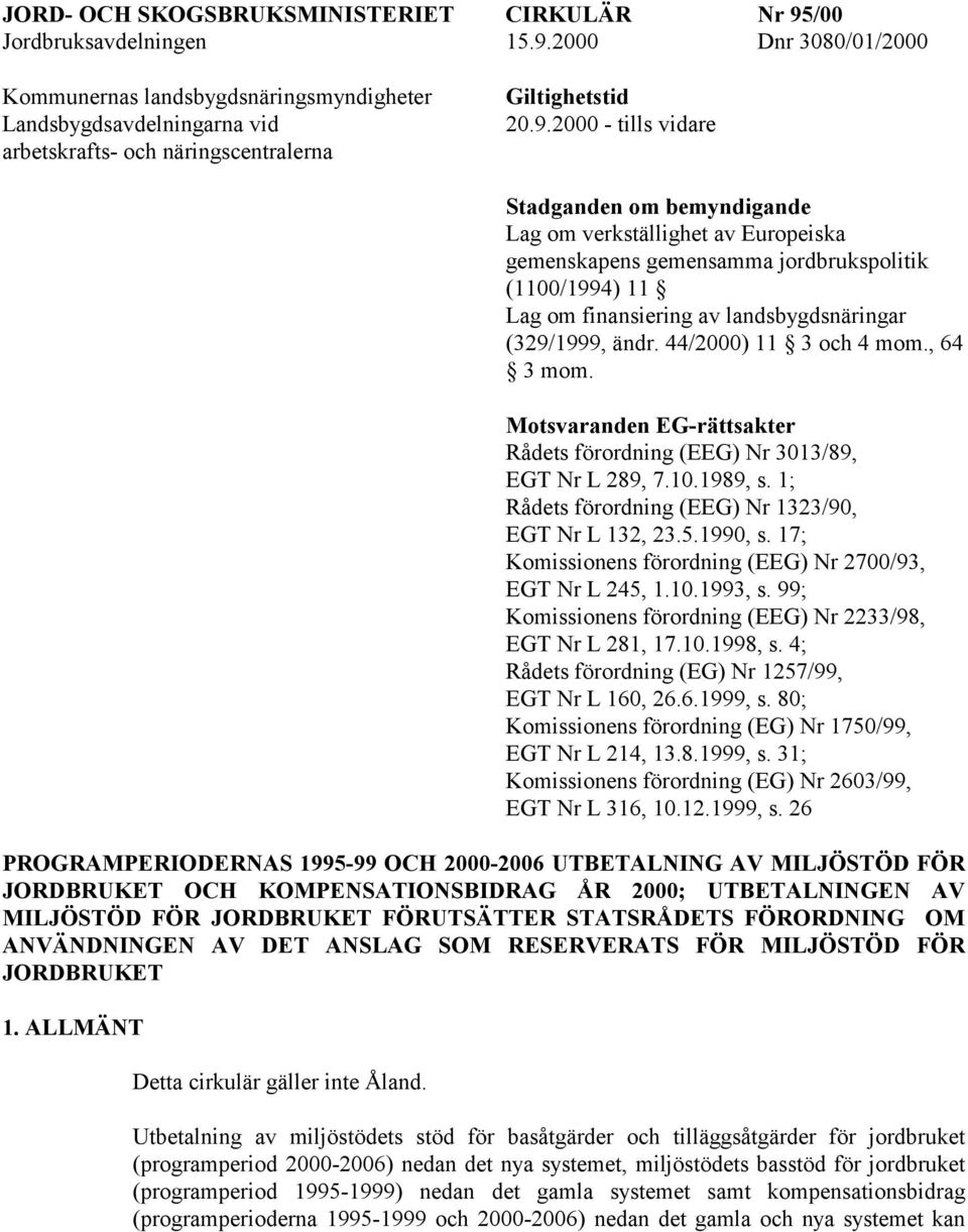 44/2000) 11 3 och 4 mom., 64 3 mom. Motsvaranden EG-rättsakter Rådets förordning (EEG) Nr 3013/89, EGT Nr L 289, 7.10.1989, s. 1; Rådets förordning (EEG) Nr 1323/90, EGT Nr L 132, 23.5.1990, s.