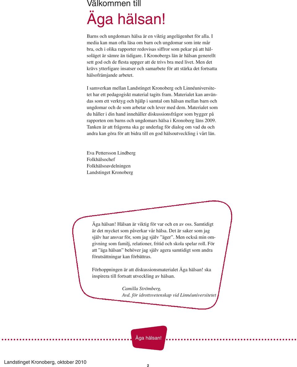 I Kronobergs län är generellt sett god och de flesta uppger att de trivs bra med livet. Men det krävs ytterligare insatser och samarbete för att stärka det fortsatta hälsofrämjande arbetet.