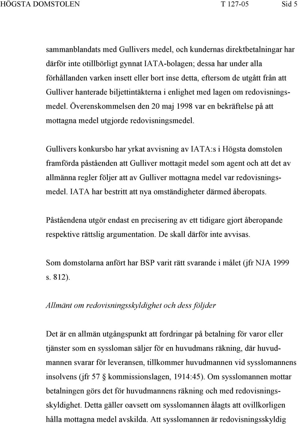 Överenskommelsen den 20 maj 1998 var en bekräftelse på att mottagna medel utgjorde redovisningsmedel.