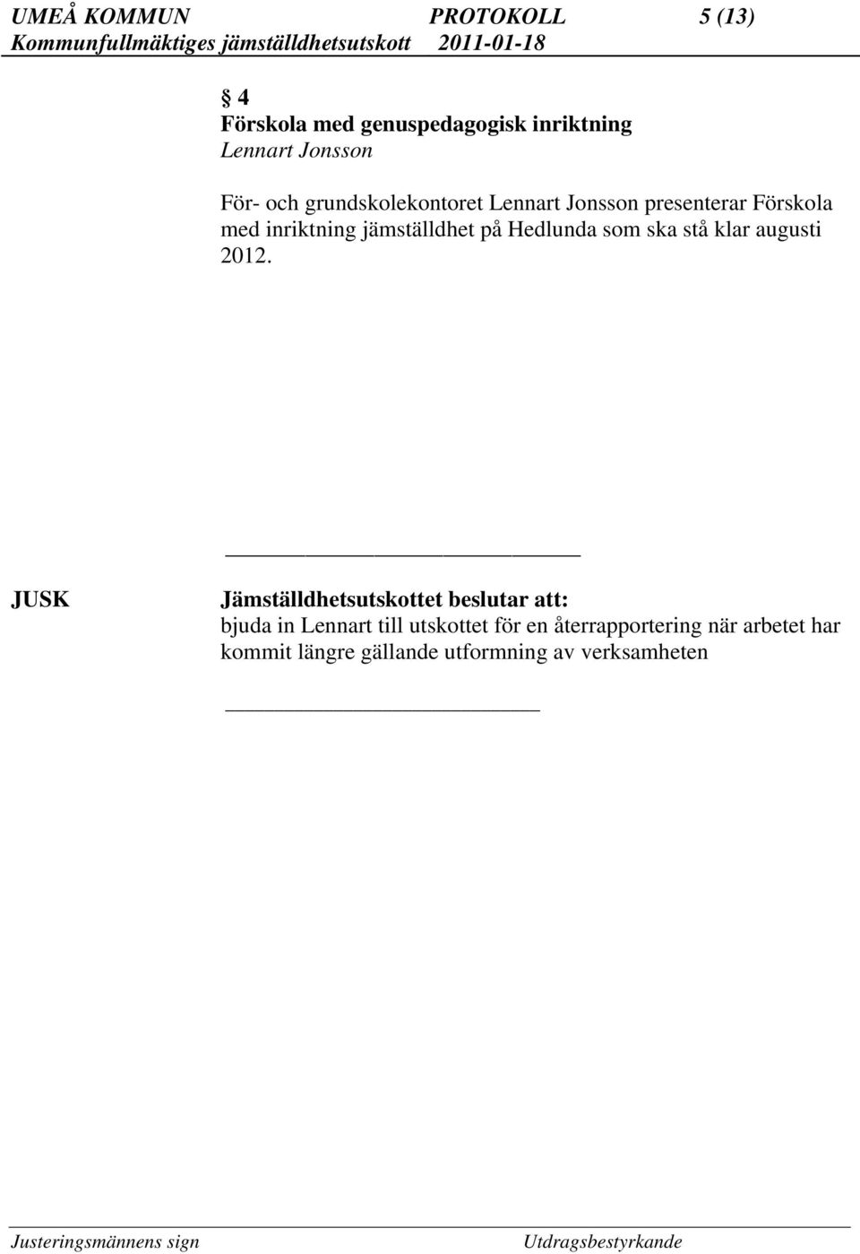 inriktning jämställdhet på Hedlunda som ska stå klar augusti 2012.