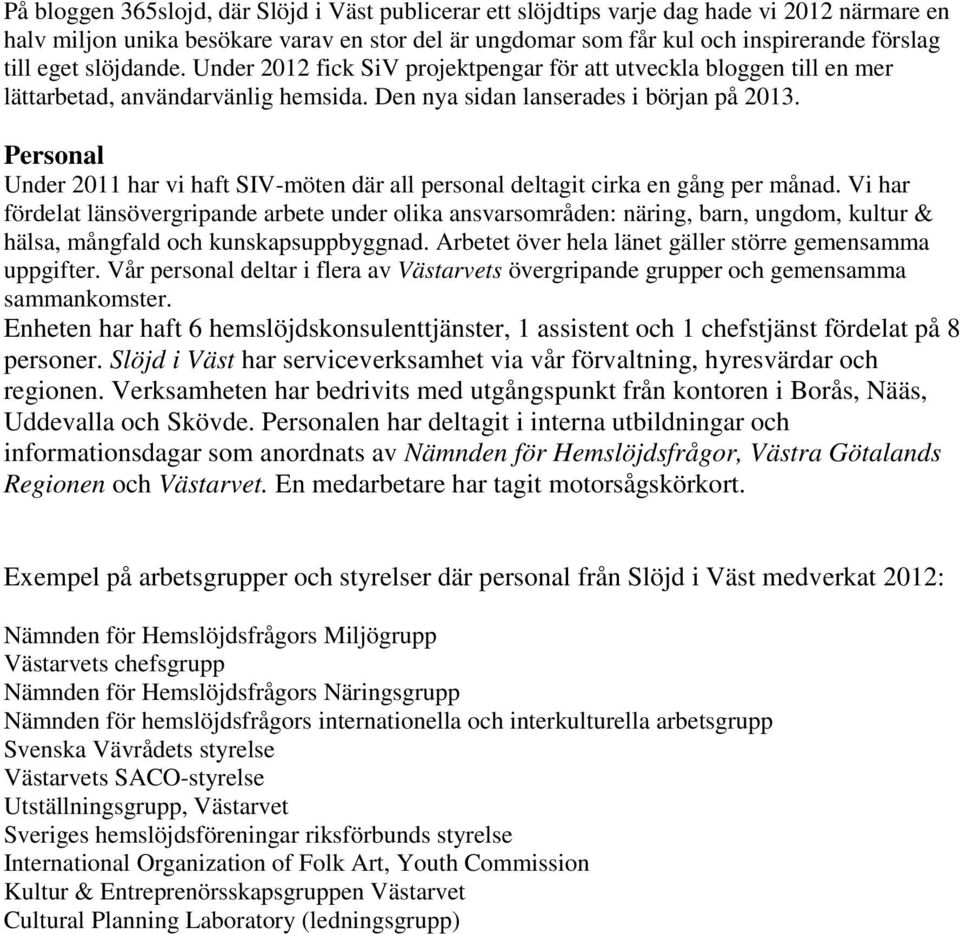 Personal Under 2011 har vi haft SIV-möten där all personal deltagit cirka en gång per månad.