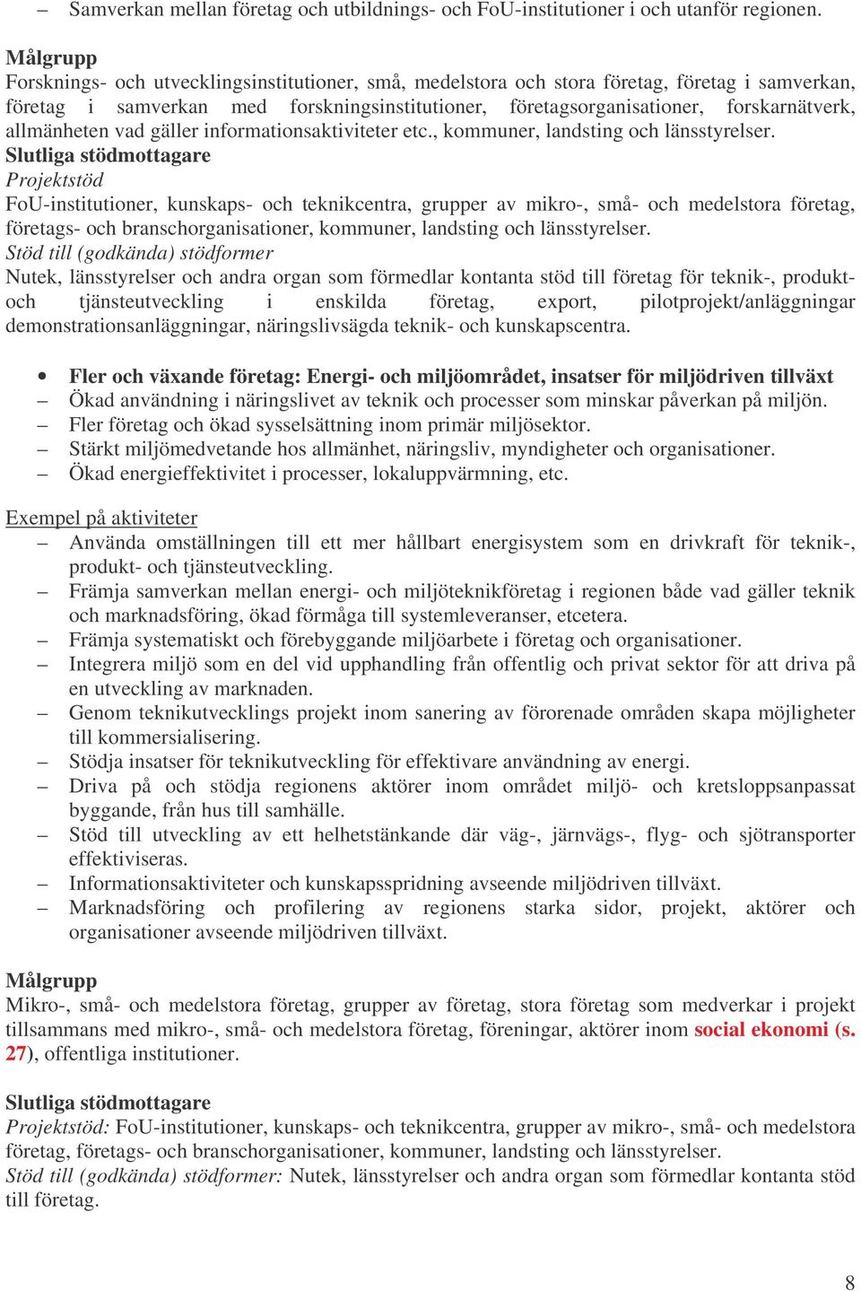 vad gäller informationsaktiviteter etc., kommuner, landsting och länsstyrelser.