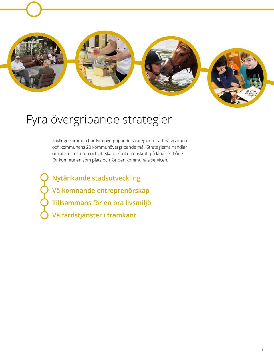 Strategierna handlar om att se helheten och att skapa konkurrenskraft på lång sikt både för