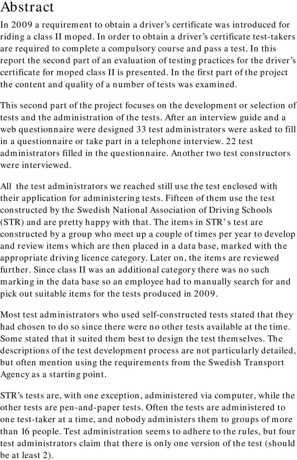 In this report the second part of an evaluation of testing practices for the driver s certificate for moped class II is presented.
