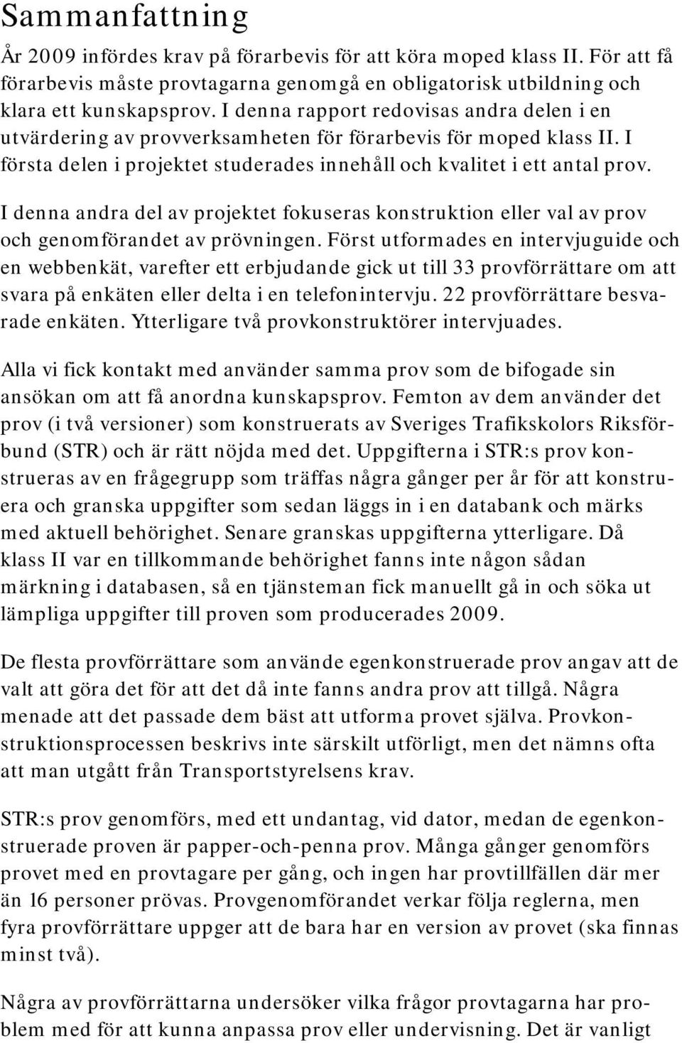 I denna andra del av projektet fokuseras konstruktion eller val av prov och genomförandet av prövningen.