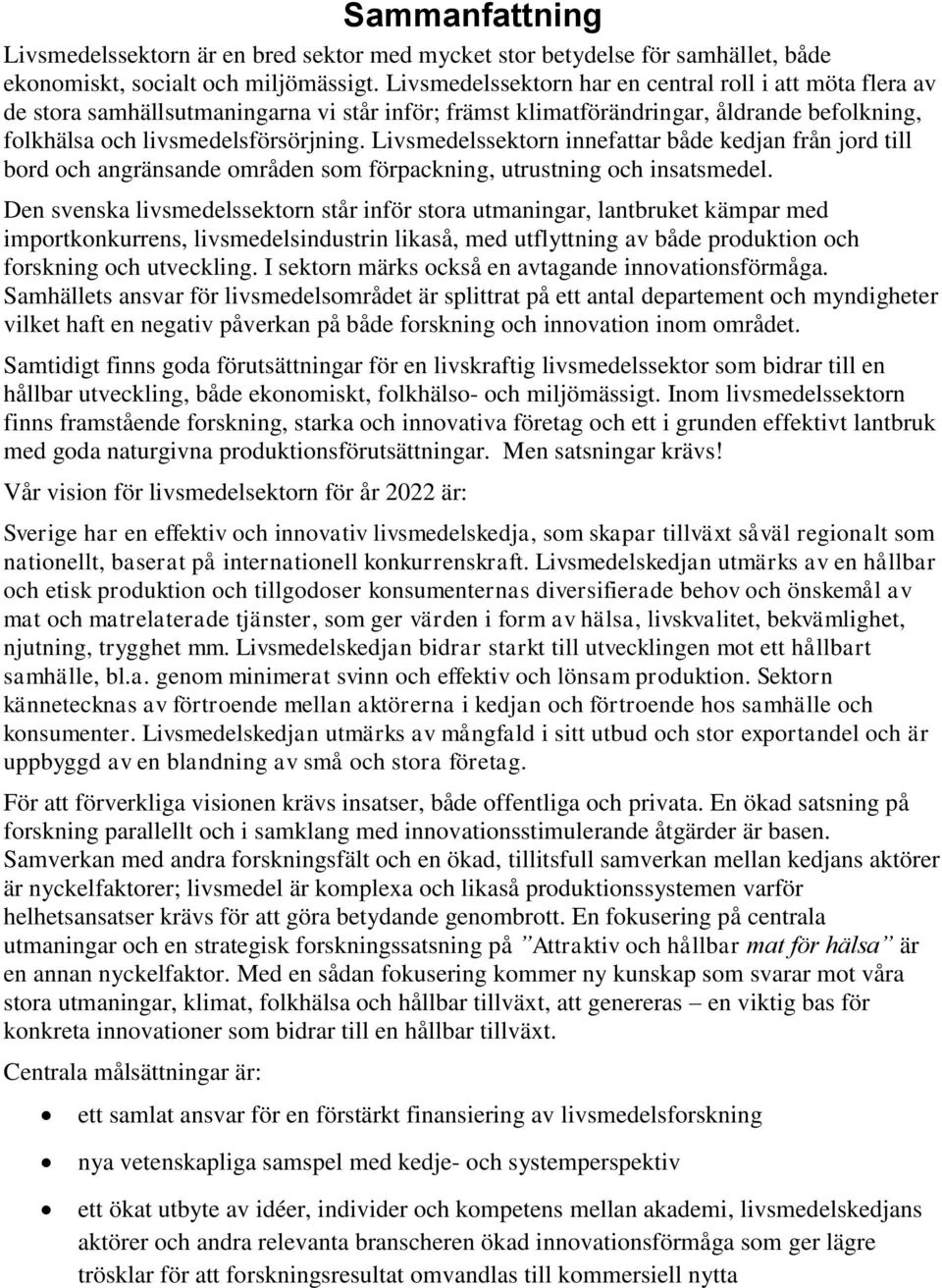 Livsmedelssektorn innefattar både kedjan från jord till bord och angränsande områden som förpackning, utrustning och insatsmedel.
