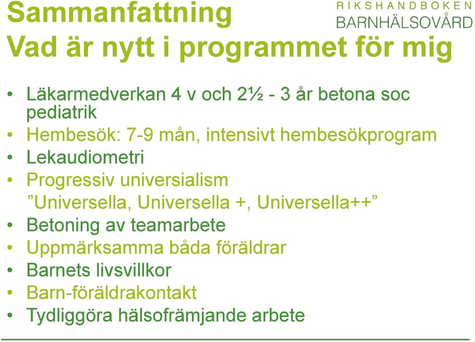 universialism Universella, Universella +, Universella++ Betoning av teamarbete