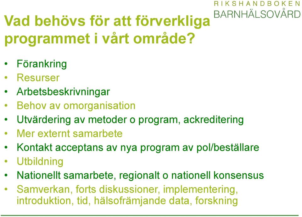 ackreditering Mer externt samarbete Kontakt acceptans av nya program av pol/beställare Utbildning