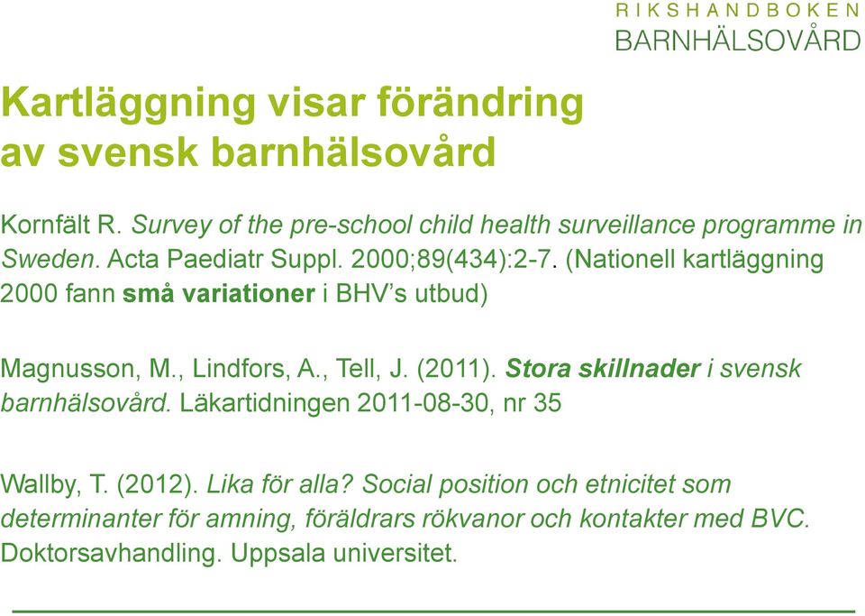 (Nationell kartläggning 2000 fann små variationer i BHV s utbud) Magnusson, M., Lindfors, A., Tell, J. (2011).