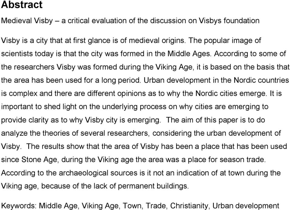 According to some of the researchers Visby was formed during the Viking Age, it is based on the basis that the area has been used for a long period.
