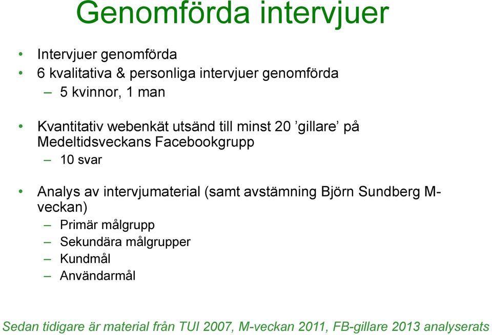 Analys av intervjumaterial (samt avstämning Björn Sundberg M- veckan) Primär målgrupp Sekundära