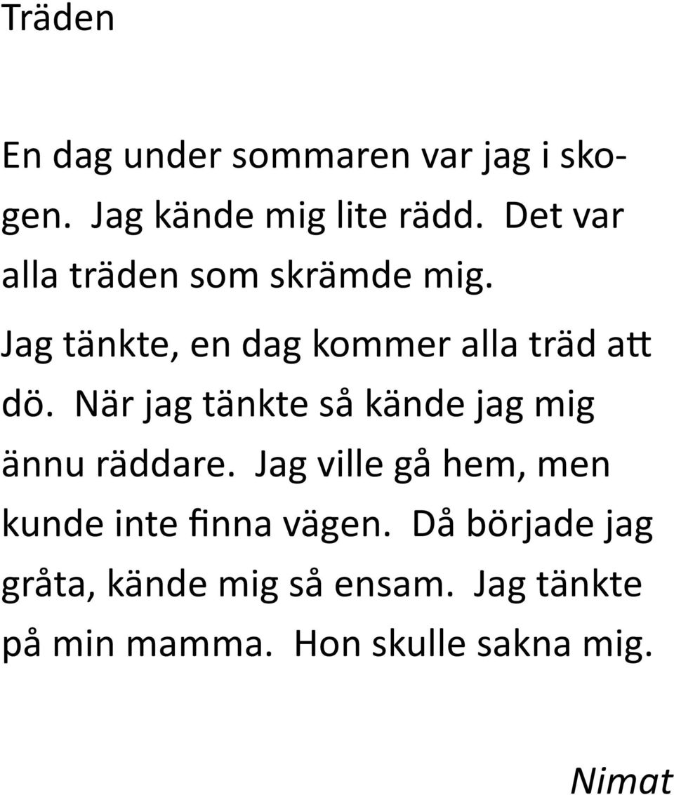 När jag tänkte så kände jag mig ännu räddare.