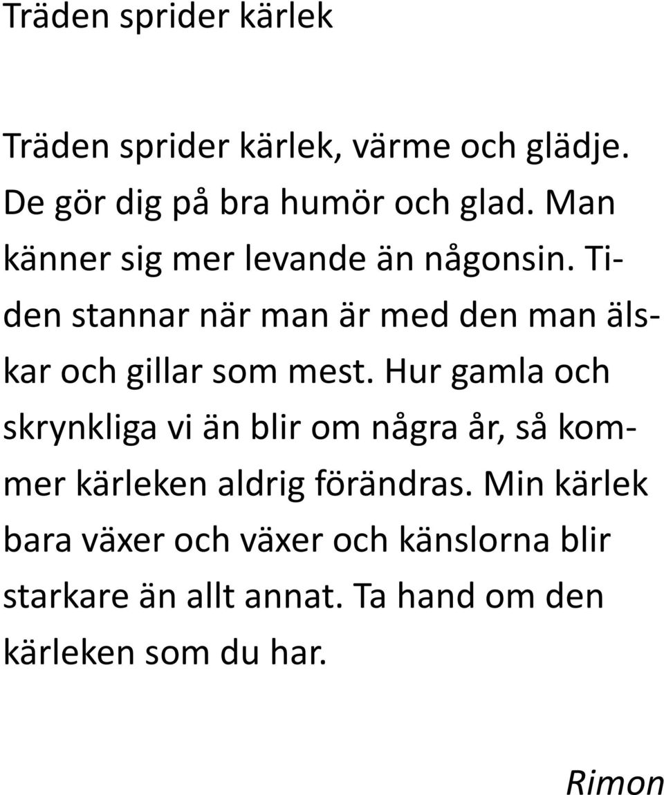 Tiden stannar när man är med den man älskar och gillar som mest.