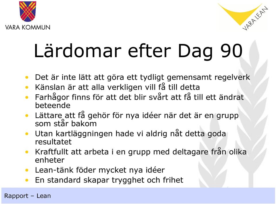 idéer när det är en grupp som står bakom Utan kartläggningen hade vi aldrig nåt detta goda resultatet Kraftfullt att