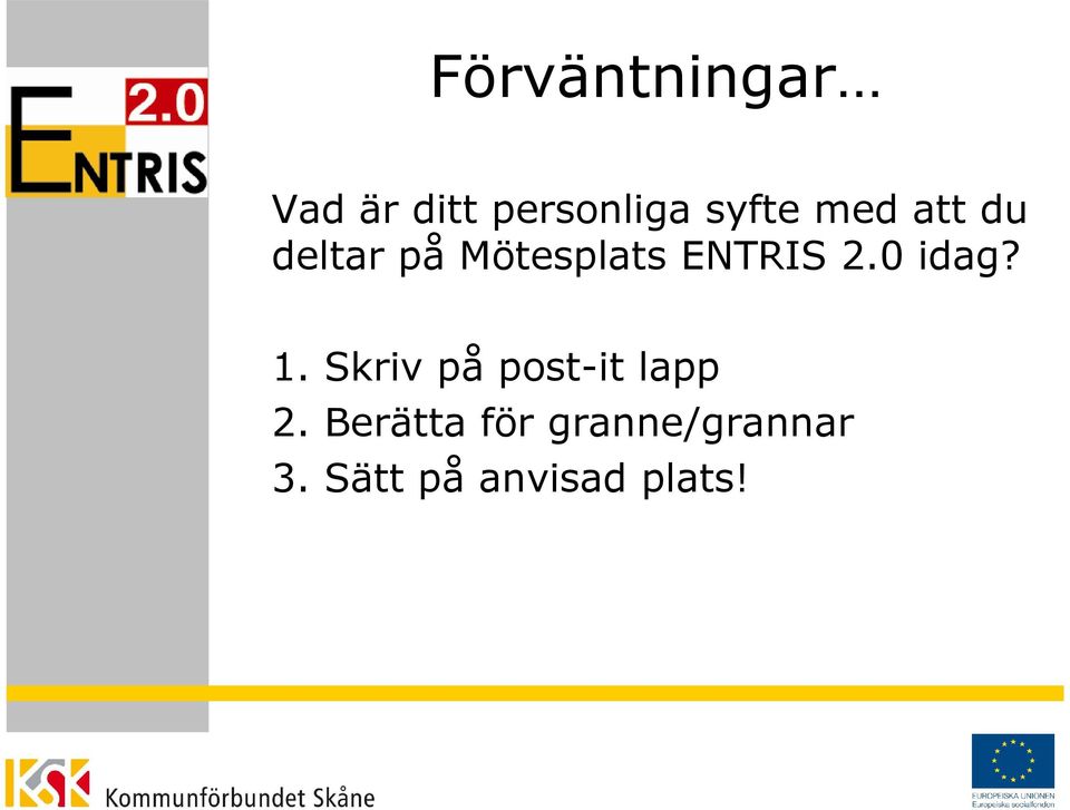 0 idag? 1. Skriv på post-it lapp 2.