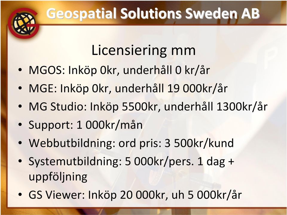 Support: 1 000kr/mån Webbutbildning: ord pris: 3 500kr/kund