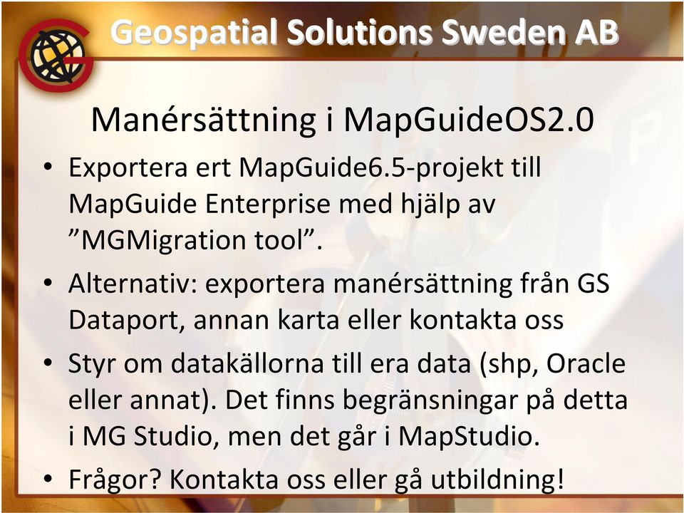 Alternativ: exportera manérsättning från GS Dataport, annan karta eller kontakta oss Styr om